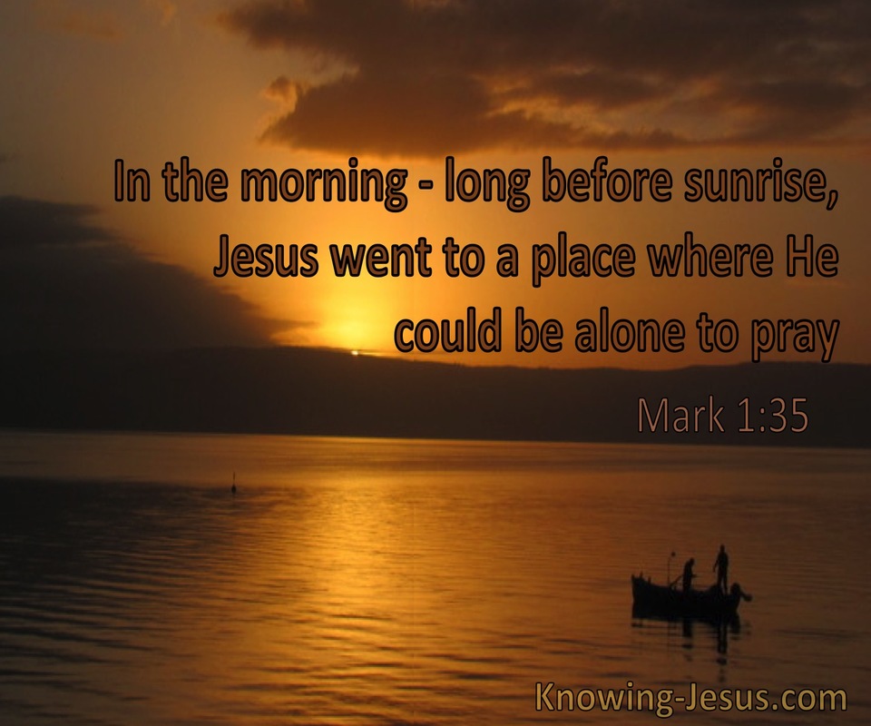 Mark 1:35 Jesus Went To A Place Where He Could Be Alone To Pray (windows)12:19